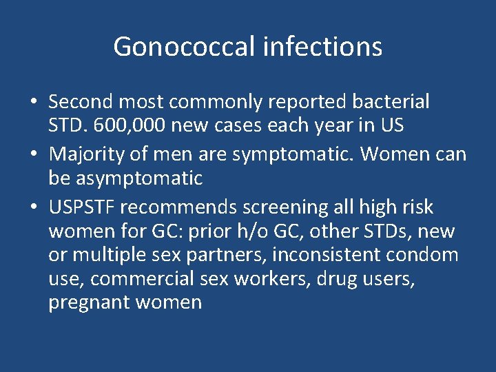 Gonococcal infections • Second most commonly reported bacterial STD. 600, 000 new cases each