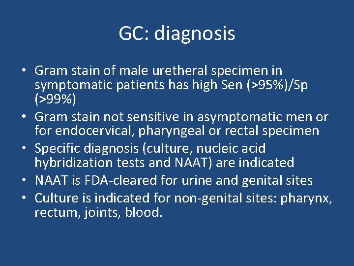 GC: diagnosis • Gram stain of male uretheral specimen in symptomatic patients has high