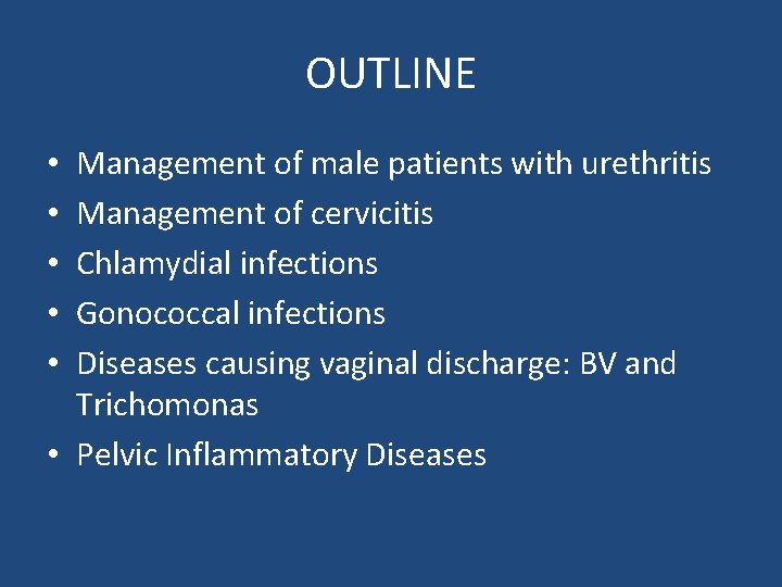 OUTLINE Management of male patients with urethritis Management of cervicitis Chlamydial infections Gonococcal infections