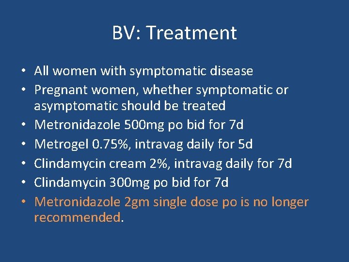 BV: Treatment • All women with symptomatic disease • Pregnant women, whether symptomatic or