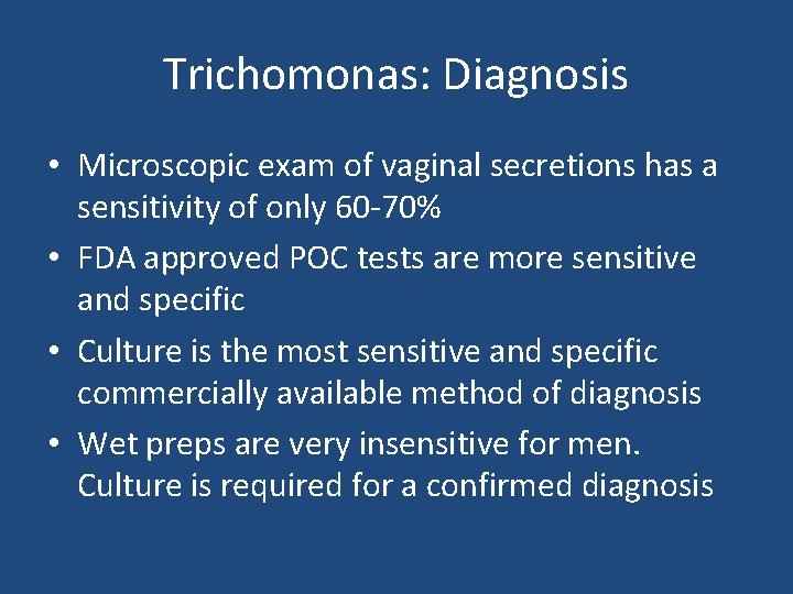 Trichomonas: Diagnosis • Microscopic exam of vaginal secretions has a sensitivity of only 60