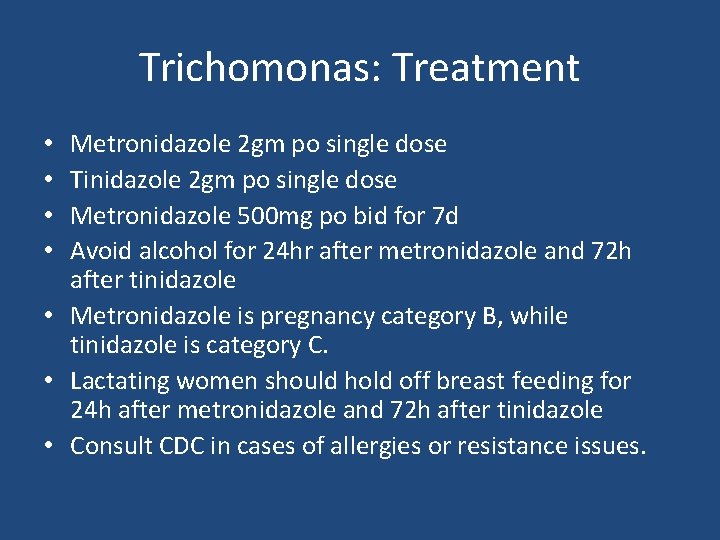 Trichomonas: Treatment Metronidazole 2 gm po single dose Tinidazole 2 gm po single dose