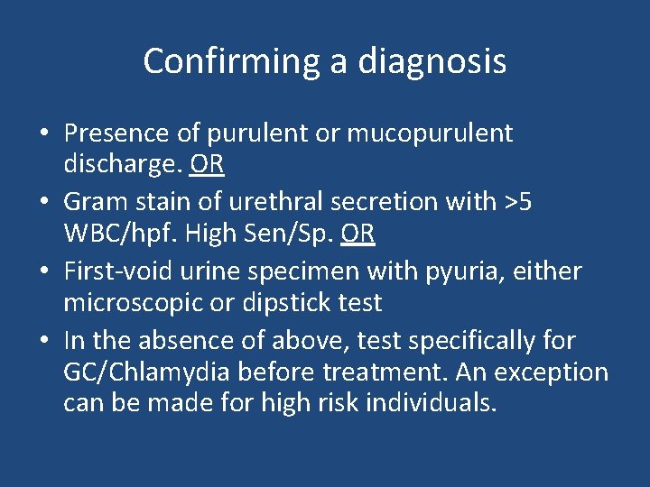 Confirming a diagnosis • Presence of purulent or mucopurulent discharge. OR • Gram stain