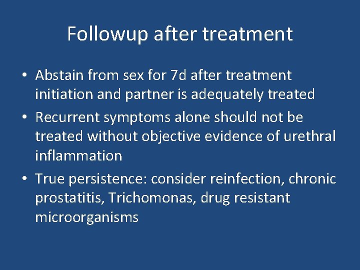 Followup after treatment • Abstain from sex for 7 d after treatment initiation and