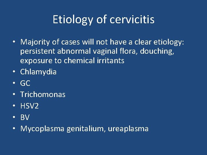 Etiology of cervicitis • Majority of cases will not have a clear etiology: persistent