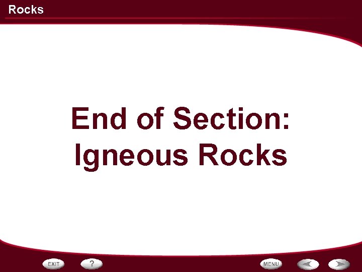 Rocks End of Section: Igneous Rocks 