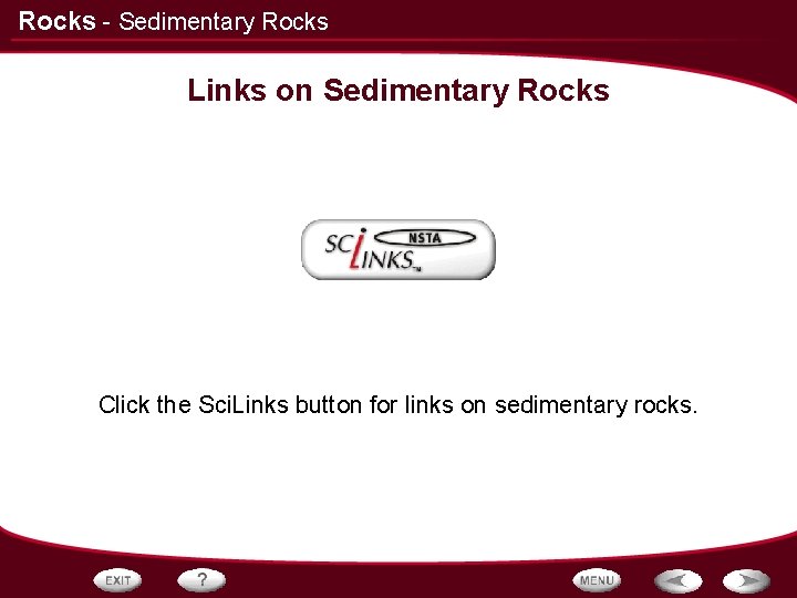 Rocks - Sedimentary Rocks Links on Sedimentary Rocks Click the Sci. Links button for