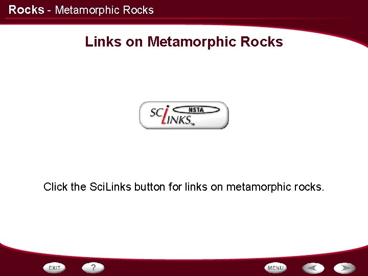 Rocks - Metamorphic Rocks Links on Metamorphic Rocks Click the Sci. Links button for