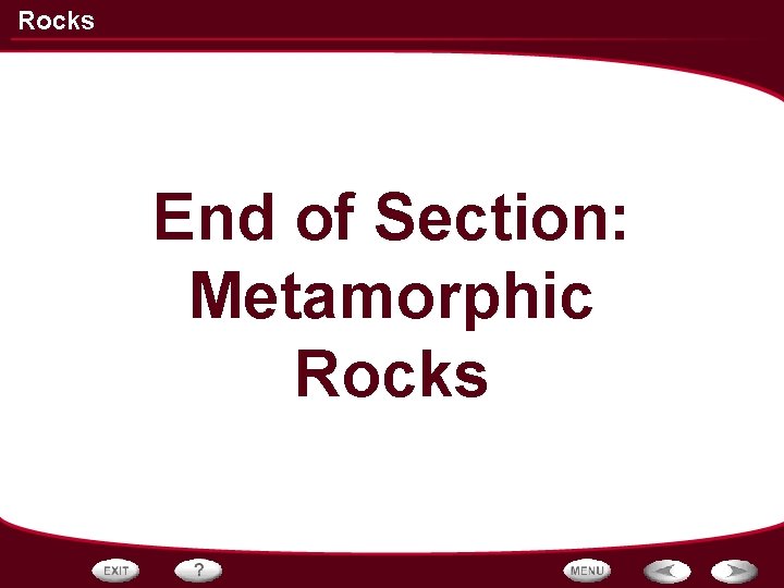 Rocks End of Section: Metamorphic Rocks 