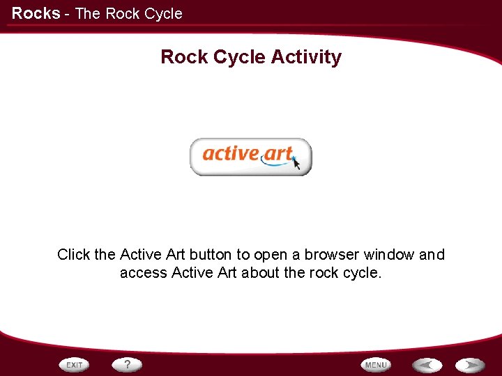 Rocks - The Rock Cycle Activity Click the Active Art button to open a