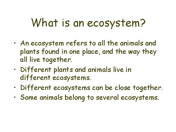 What is an ecosystem? • An ecosystem refers to all the animals and plants