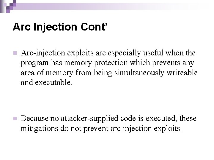 Arc Injection Cont’ n Arc-injection exploits are especially useful when the program has memory