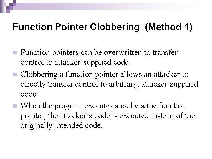 Function Pointer Clobbering (Method 1) n n n Function pointers can be overwritten to