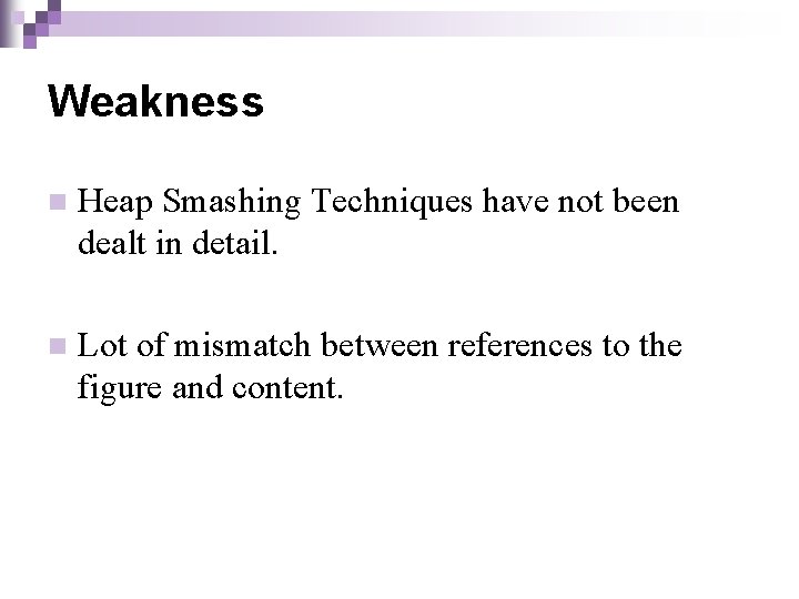 Weakness n Heap Smashing Techniques have not been dealt in detail. n Lot of