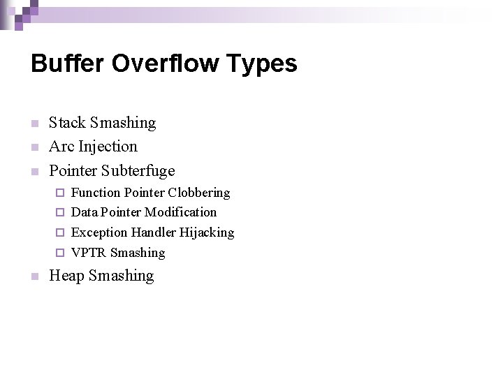 Buffer Overflow Types n n n Stack Smashing Arc Injection Pointer Subterfuge Function Pointer