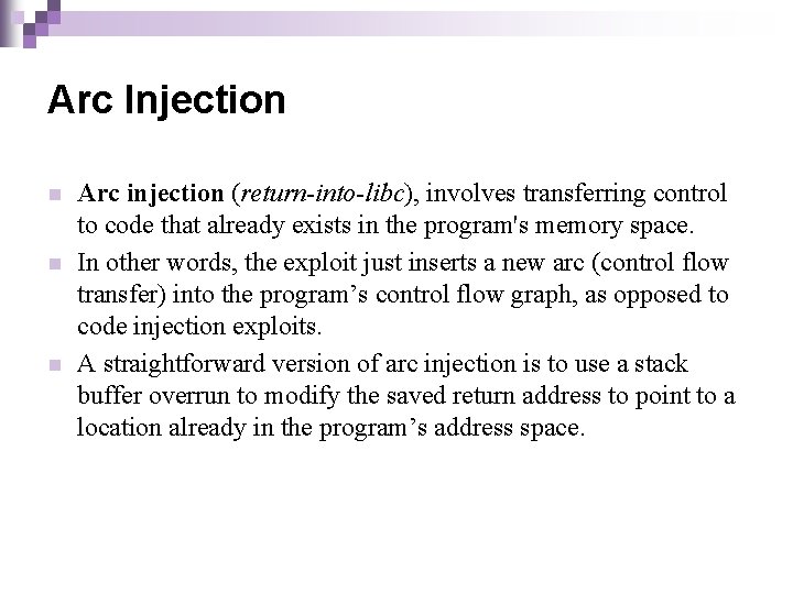 Arc Injection n Arc injection (return-into-libc), involves transferring control to code that already exists
