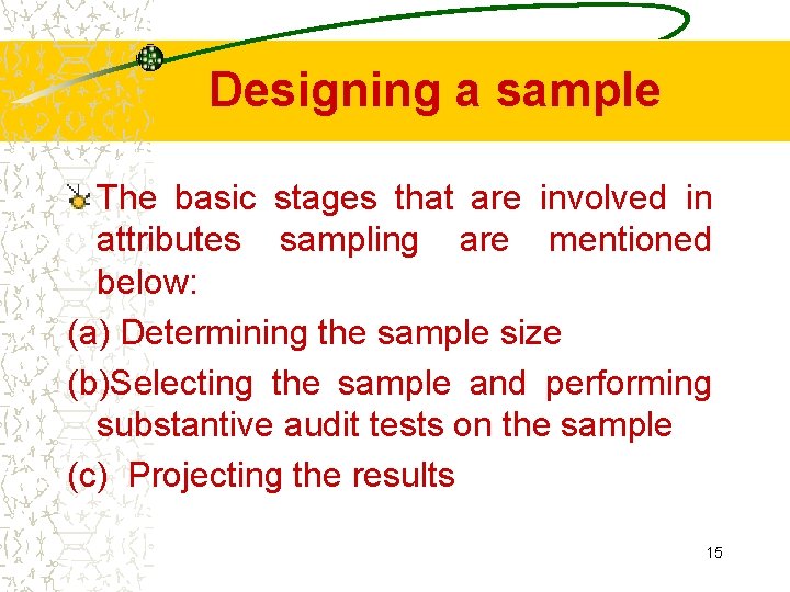Designing a sample The basic stages that are involved in attributes sampling are mentioned