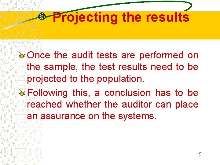 Projecting the results Once the audit tests are performed on the sample, the test