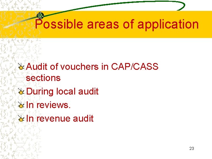 Possible areas of application Audit of vouchers in CAP/CASS sections During local audit In