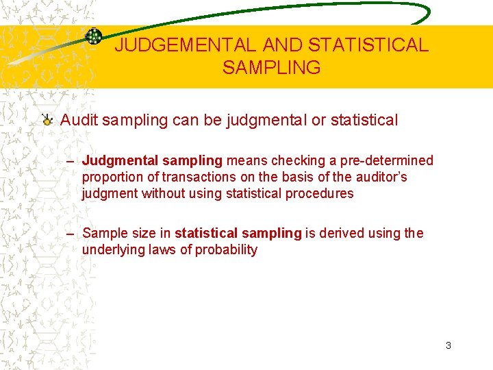 JUDGEMENTAL AND STATISTICAL SAMPLING Audit sampling can be judgmental or statistical – Judgmental sampling