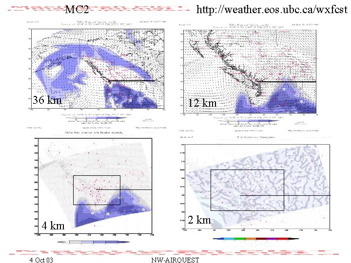 MC 2 36 km 4 Oct 03 http: //weather. eos. ubc. ca/wxfcst 12 km