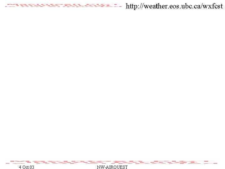 http: //weather. eos. ubc. ca/wxfcst 4 Oct 03 NW-AIRQUEST 