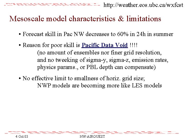 http: //weather. eos. ubc. ca/wxfcst Mesoscale model characteristics & limitations • Forecast skill in