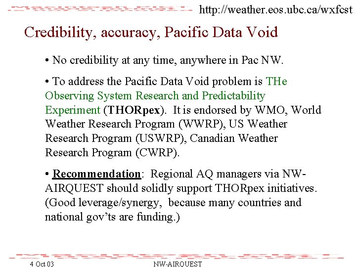 http: //weather. eos. ubc. ca/wxfcst Credibility, accuracy, Pacific Data Void • No credibility at