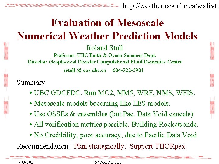 http: //weather. eos. ubc. ca/wxfcst Evaluation of Mesoscale Numerical Weather Prediction Models Roland Stull