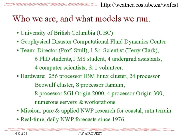 http: //weather. eos. ubc. ca/wxfcst Who we are, and what models we run. •