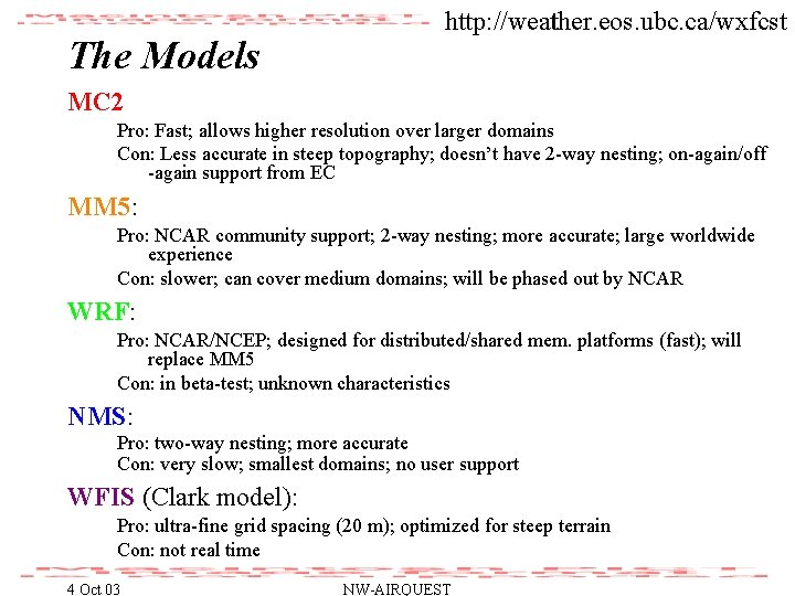 The Models http: //weather. eos. ubc. ca/wxfcst MC 2 Pro: Fast; allows higher resolution