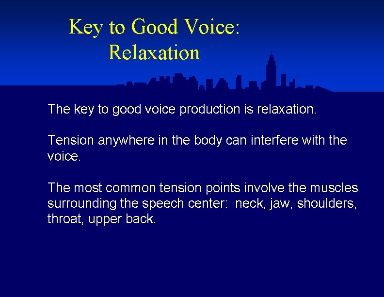 Key to Good Voice: Relaxation The key to good voice production is relaxation. Tension