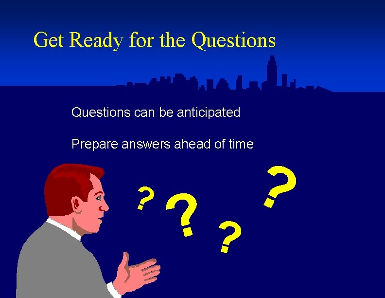 Get Ready for the Questions can be anticipated Prepare answers ahead of time ?