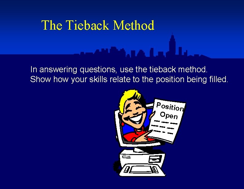 The Tieback Method In answering questions, use the tieback method. Show your skills relate