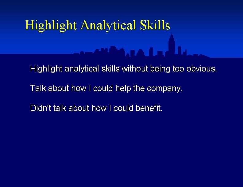 Highlight Analytical Skills Highlight analytical skills without being too obvious. Talk about how I