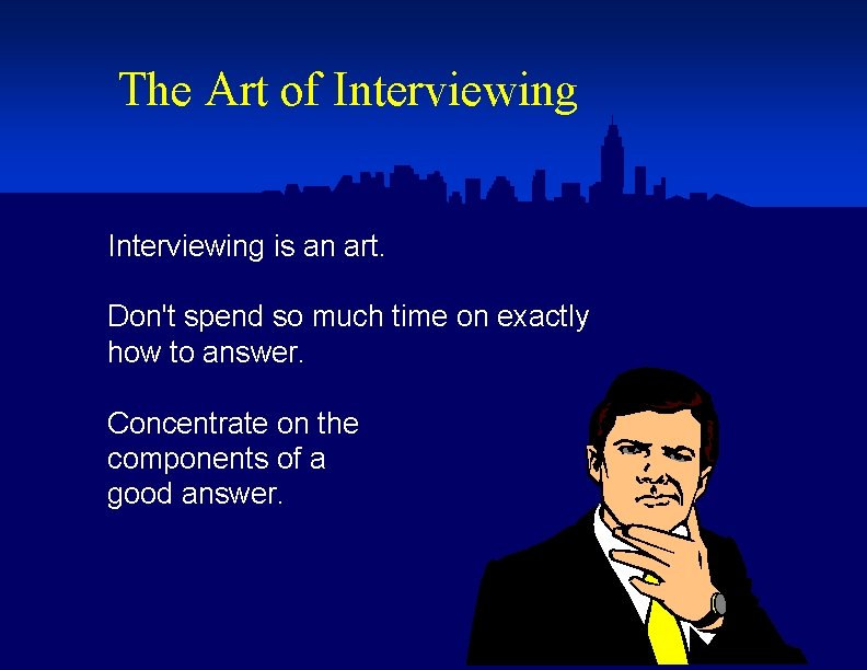 The Art of Interviewing is an art. Don't spend so much time on exactly