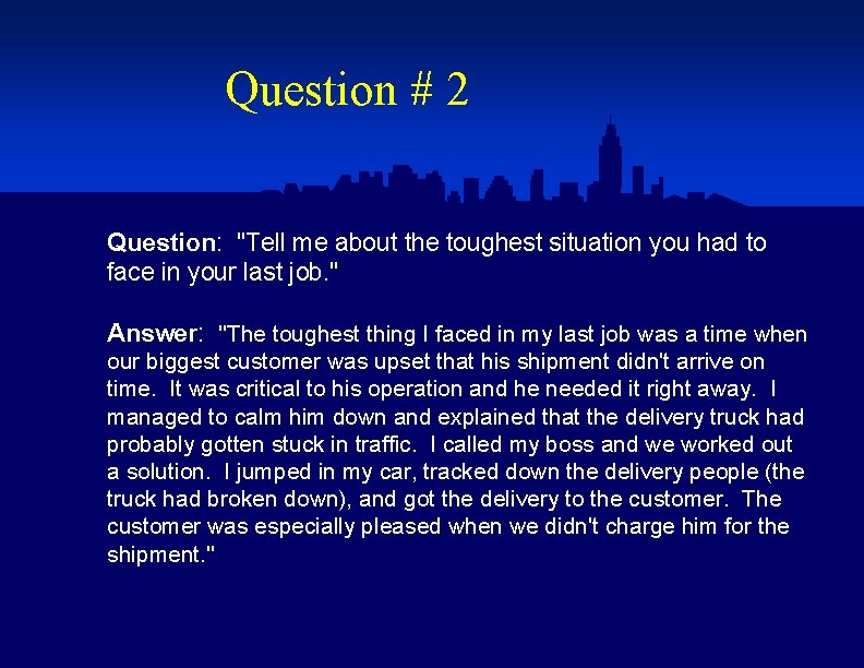Question # 2 Question: "Tell me about the toughest situation you had to face