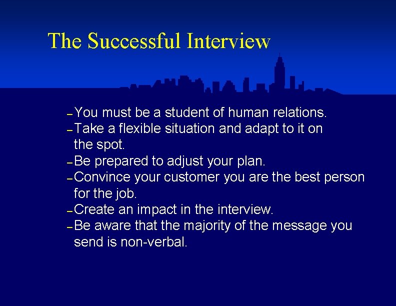 The Successful Interview – You must be a student of human relations. – Take