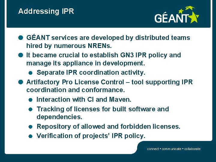 Addressing IPR GÉANT services are developed by distributed teams hired by numerous NRENs. It