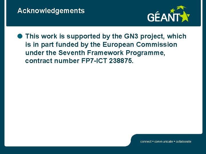 Acknowledgements This work is supported by the GN 3 project, which is in part