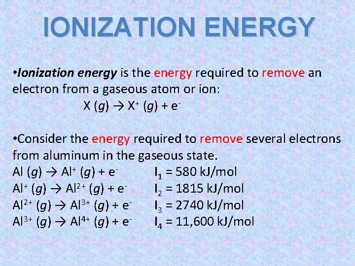 IONIZATION ENERGY • Ionization energy is the energy required to remove an electron from