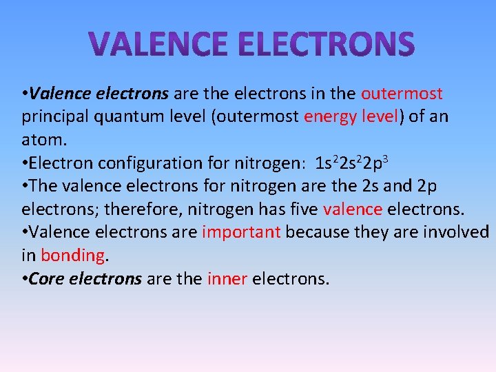  • Valence electrons are the electrons in the outermost principal quantum level (outermost