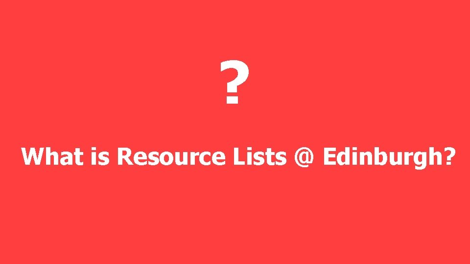 ? What is Resource Lists @ Edinburgh? 