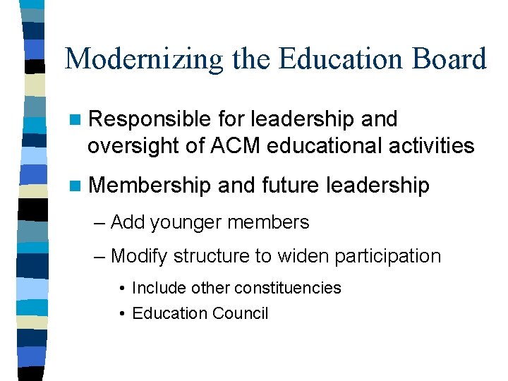 Modernizing the Education Board n Responsible for leadership and oversight of ACM educational activities