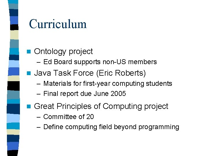 Curriculum n Ontology project – Ed Board supports non-US members n Java Task Force