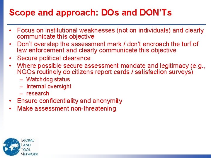 Scope and approach: DOs and DON’Ts • Focus on institutional weaknesses (not on individuals)