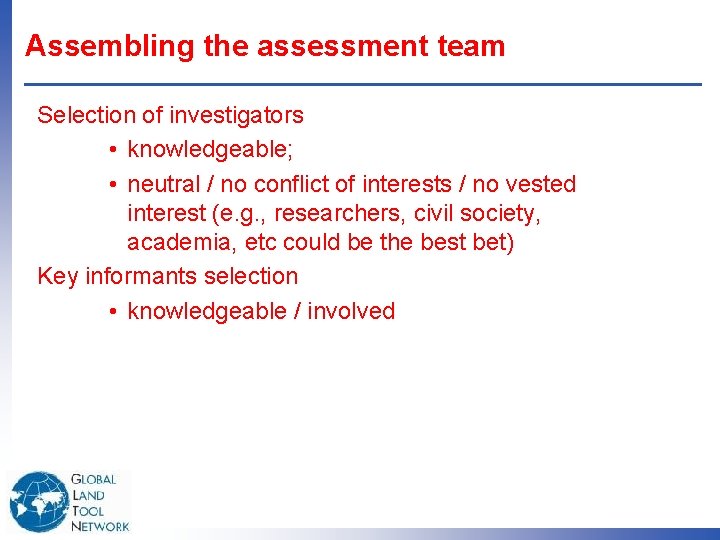 Assembling the assessment team Selection of investigators • knowledgeable; • neutral / no conflict