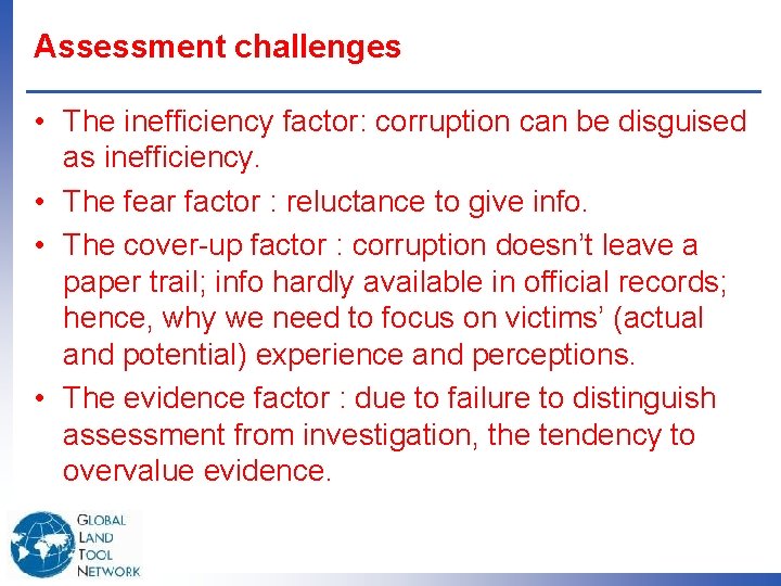 Assessment challenges • The inefficiency factor: corruption can be disguised as inefficiency. • The