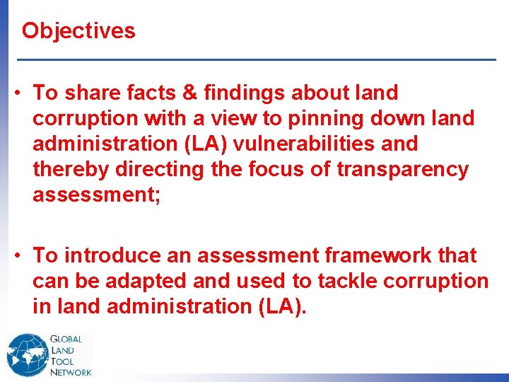 Objectives • To share facts & findings about land corruption with a view to