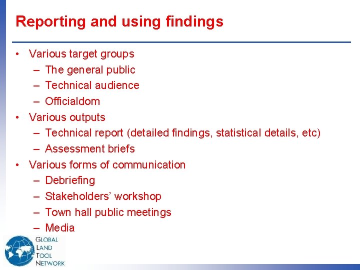 Reporting and using findings • Various target groups – The general public – Technical